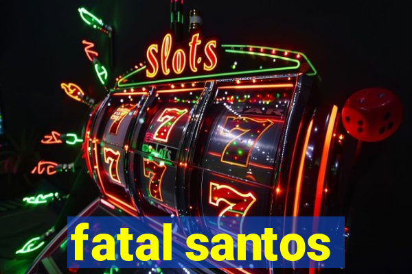 fatal santos